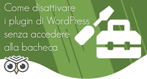 Come disattivare i plugin di WordPress senza accedere alla bacheca