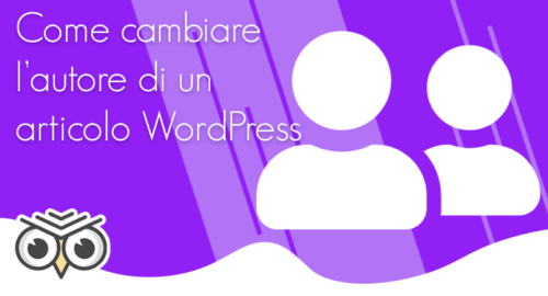 Come cambiare l’autore di un articolo WordPress