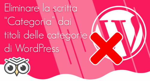 Eliminare la scritta “Categoria” dai titoli delle categorie di WordPress