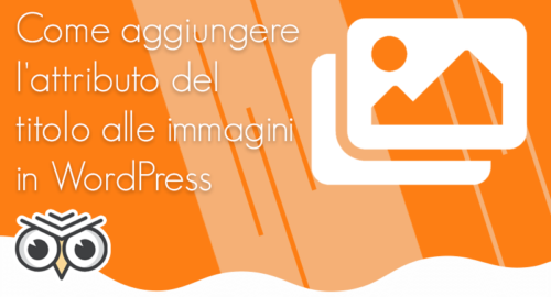 Come aggiungere l’attributo del titolo alle immagini in WordPress