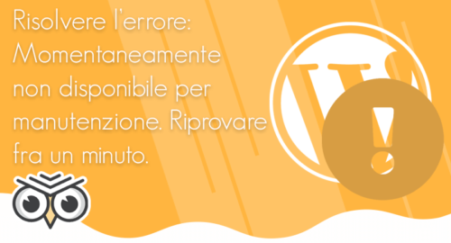 Risolvere l’errore: Momentaneamente non disponibile per manutenzione. Riprovare fra un minuto