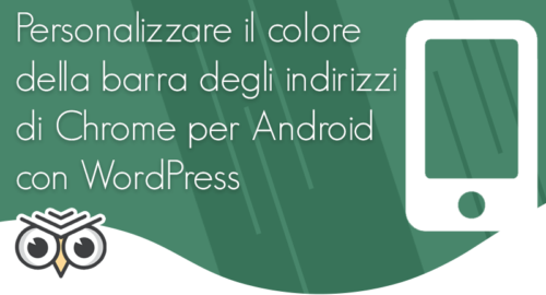 Personalizzare il colore della barra degli indirizzi di Chrome per Android con WordPress