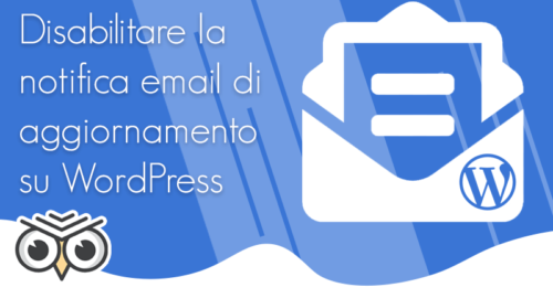 Disabilitare la notifica email di aggiornamento automatico su WordPress