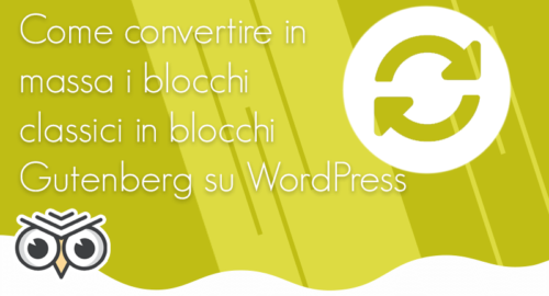Come convertire in massa i blocchi classici in blocchi Gutenberg su WordPress
